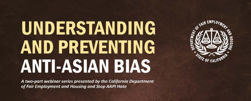 Understanding and Preventing Anti-Asian Bias: A webinar series presented by the California Department of Fair Employment and Housing and Stop AAPI Hate