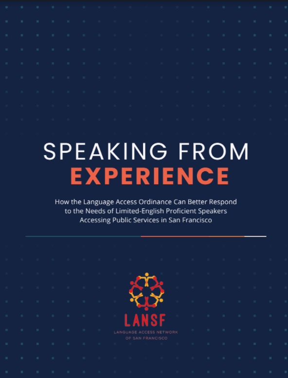 Speaking from Experience: How the Language Access Ordinance Can Better Respond to the Needs of Limited-English Proficient Speakers Accessing Public Services in San Francisco report cover