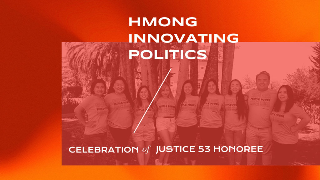 Image description: A picture of the Hmong Innovating Politics team.

ALT: Hmong Innovating Politics. Celebration of Justice 53 Honoree.