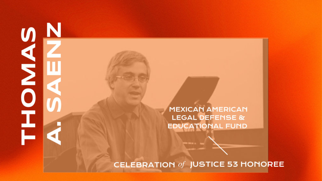 Image description: A picture of Thomas A. Saenz.  ALT: Thomas A. Saenz. Mexican American Legal Defense and Educational Fund. Celebration of Justice 53 Honoree.